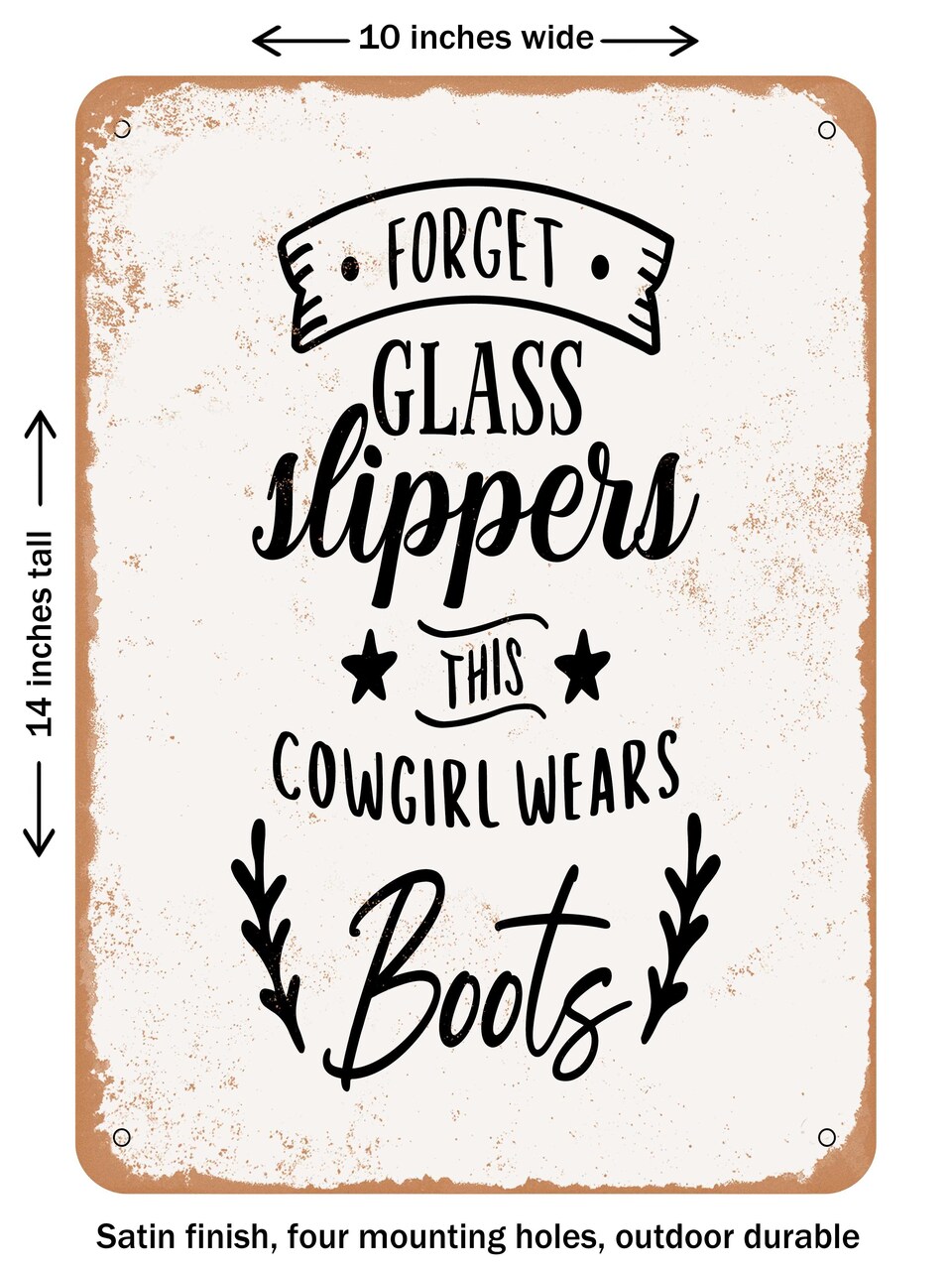 DECORATIVE METAL SIGN - Forget Glass Slippers This Cowgirl Wears Boots - 2  - Vintage Rusty Look